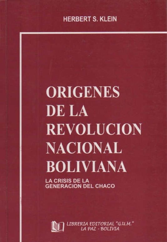 ORIGENES DE LA REVOLUCION NACIONAL BOLIVIANA. LA CRISIS DE LA GENERACION DEL CHACO | HERBERT KLEIN S.