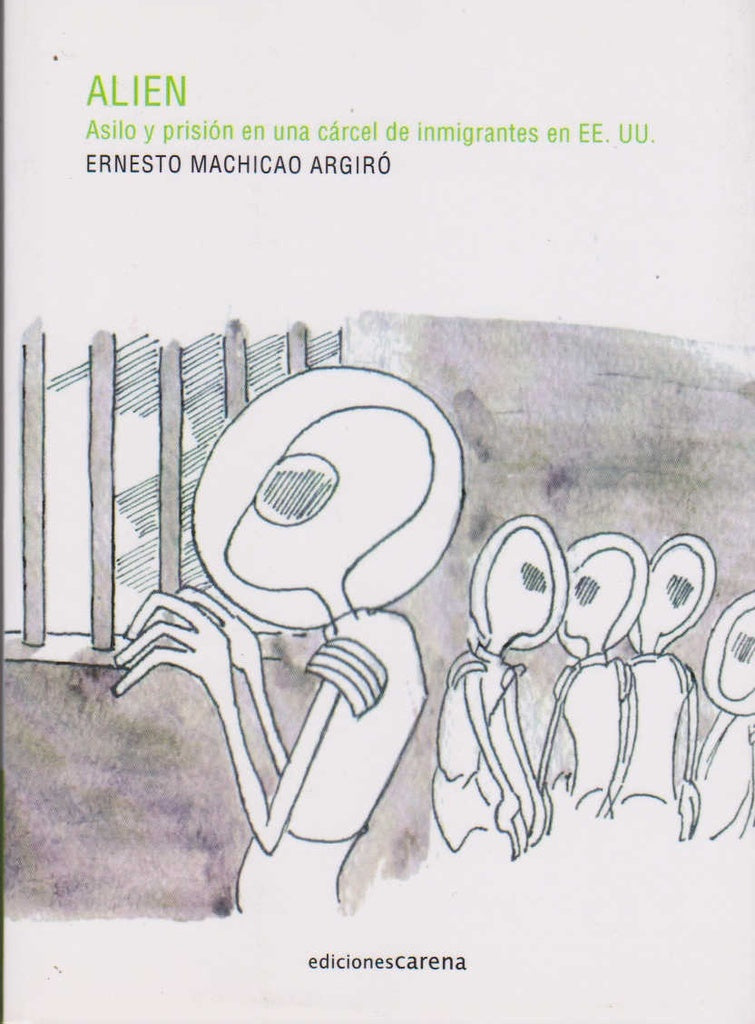 ALIEN. ASILO Y PRISION EN UNA CARCEL DE INMIGRANTES EN EE.UU. | ERNESTO MACHICAO ARGIRO