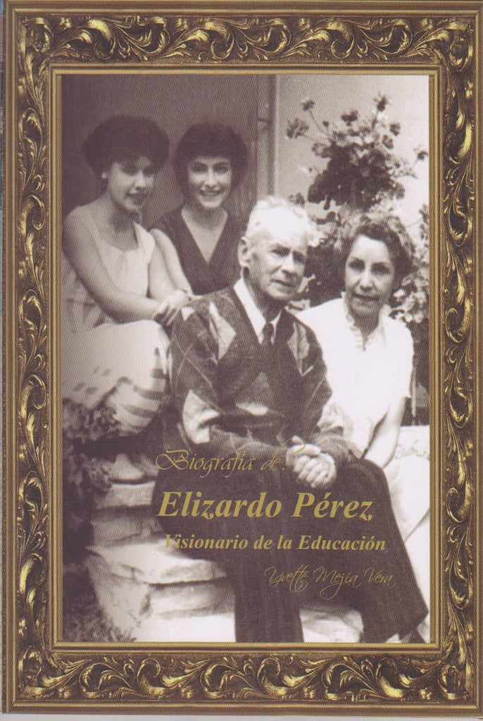 BIOGRAFIA DE ELIZARDO PEREZ. VISIONARIO DE LA EDUCACION | VERA YVETTE MEJIA