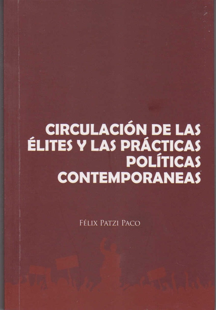 CIRCULACION DE LAS ELITES Y LAS PRACTICAS POLITICAS CONTEMPORANEAS | FELIX PATZI