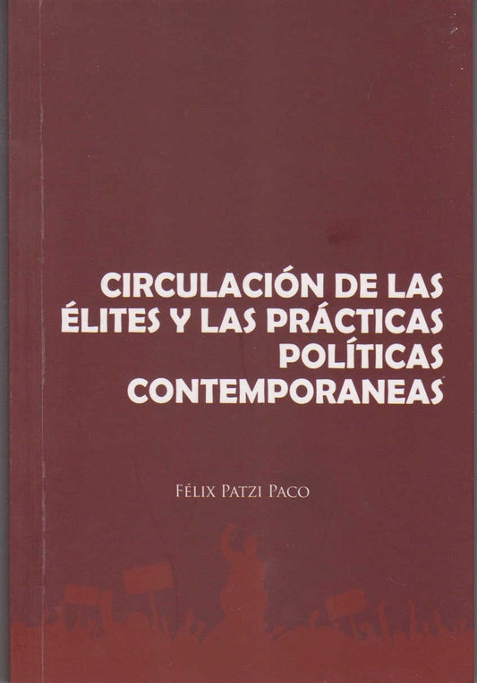 CIRCULACION DE LAS ELITES Y LAS PRACTICAS POLITICAS CONTEMPORANEAS | FELIX PATZI