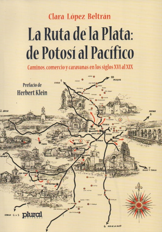 RUTA DE LA PLATA, LA: DE POTOSI AL PACIFICO. CAMINOS, COMERCIO Y CARAVANAS EN LOS SIGLOS XVI Y XIX | CLARA LOPEZ BELTRAN