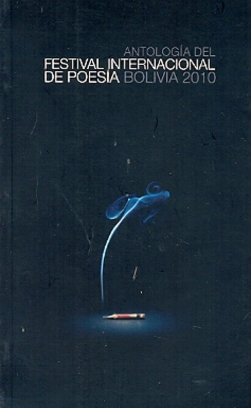 ANTOLOGIA DEL FESTIVAL INTERNACIONAL DE POESIA BOLIVIA 2010 | BOCCANERA, URZAGASTI