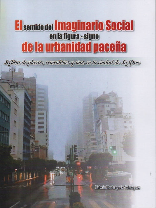 SENTIDO DEL IMAGINARIO SOCIAL EN LA FIGURA-SIGNO DE LA URBANIDAD PACEÑA, EL | VELASQUEZ EDWIN RODRIGUEZ