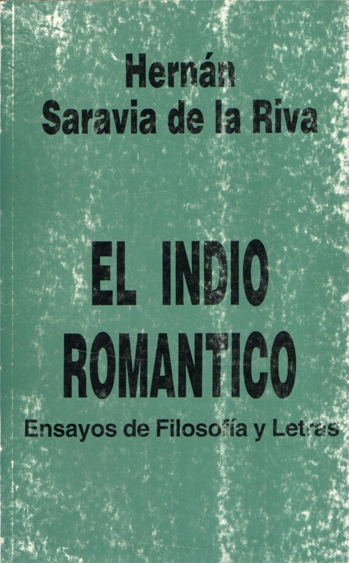 INDIO ROMANTICO, EL. ENSAYOS DE FILOSOFIA Y LETRAS | HERNAN SARAVIA