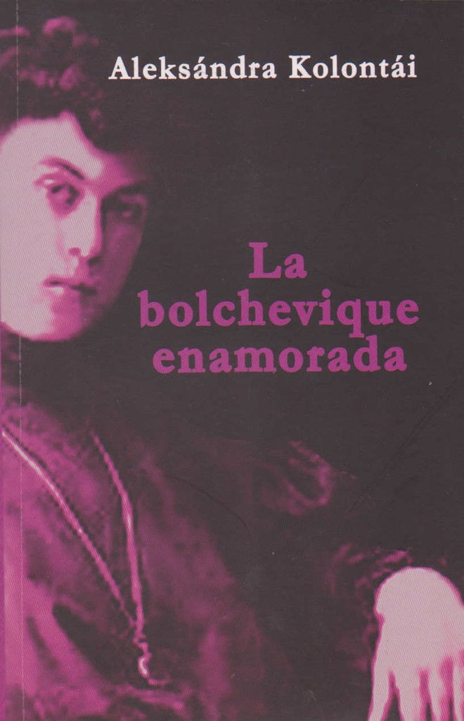 BOLCHEVIQUE ENAMORADA, LA. | ALEKSANDRA KOLONTAY