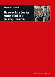 BREVE HISTORIA MUNDIAL DE LA IZQUIERDA | SHLOMO SAND