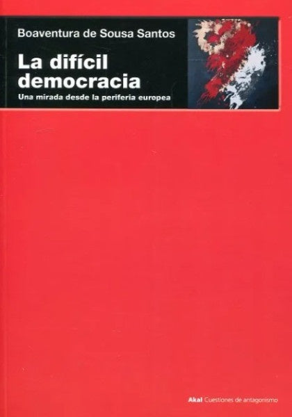 DIFICIL DEMOCRACIA. UNA MIRADA DESDE LA PERIFERIA EUROPEA | BOAVENTURA DE SOUSA SANTOS