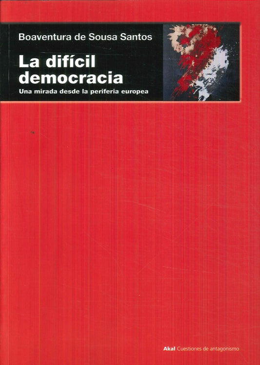 DIFICIL DEMOCRACIA. UNA MIRADA DESDE LA PERIFERIA EUROPEA | BOAVENTURA DE SOUSA SANTOS