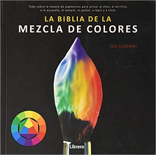BIBLIA DE LA MEZCLA DE COLORES, LA | IAN SIDAWAY