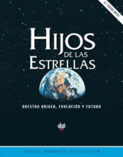 HIJOS DE LAS ESTRELLAS: NUESTRO ORIGEN, EVOLUCION Y FUTURO 3 ED . OFERTA 180 Bs. | DANIEL ROBERTO ALTSCHULER