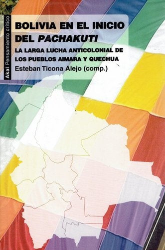 BOLIVIA EN EL INICIO DEL PACHAKUTI. LA LARGA LUCHA ANTICOLONIAL DE LOS PUEBLOS AIMARA Y QUECHUA | ESTEBAN TICONA
