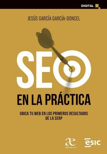 SEO EN LA PRACTICA. UBICA TU WEB EN LOS PRIMEROS RESULTADOS DE LA SERP | JESUS GARCIA