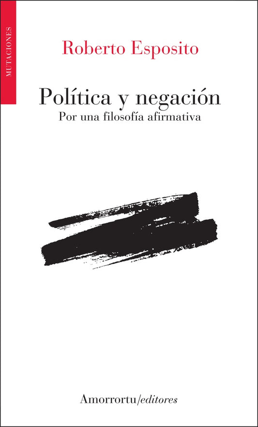 POLITICA Y NEGACION. POR UNA FILOSOFIA AFIRMATIVA | ROBERTO ESPOSITO