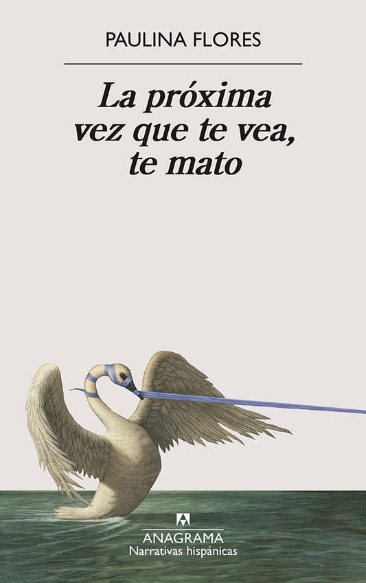 PROXIMA VEZ QUE TE VEA, TE MATO, LA | PAULINA FLORES