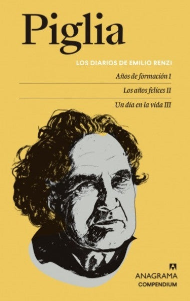 DIARIOS DE EMILIO RENZI, LOS. Años de formacion I. Los años felices II. Un dia en la vida III  | RICARDO PIGLIA