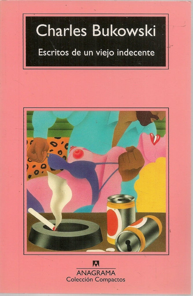 ESCRITOS DE UN VIEJO INDECENTE. compactos | CHARLES BUKOWSKI