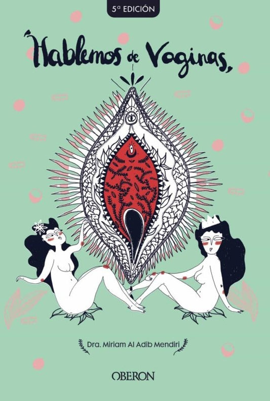 HABLEMOS DE VAGINAS: SALUD SEXUAL FEMENINA DESDE UNA PERSPECTIVA GLOBAL | MIRIAM AL ADIB MENDIRI