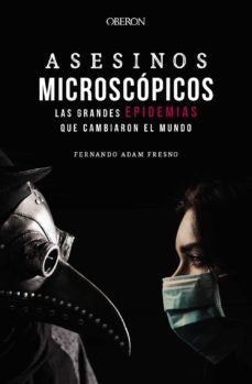 ASESINOS MICROSCOPICOS. LAS GRANDES EPIDEMIAS QUE CAMBIARON EL MUNDO | FERNANDO ADAM FRESNO