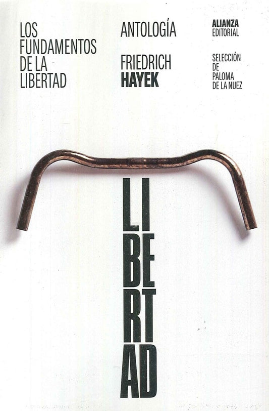 FUNDAMENTOS DE LA LIBERTAD: ANTOLOGIA, LOS. | FRIEDRICH HAYEK