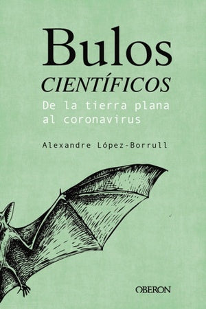 BULOS CIENTIFICOS: DE LA TIERRA PLANA HASTA EL CORONAVIRUS | ALEXANDRE LOPEZ-BORRULL