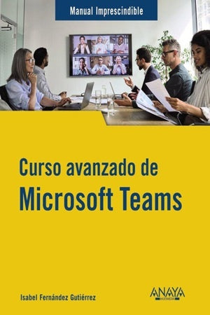 CURSO AVANZADO DE MICROSOFT TEAMS . REBAJA Bs. 190 | ISABEL FERNANDEZ GUTIERREZ