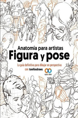 ANATOMIA PARA ARTISTAS. FIGURA Y POSE (ESPACIO DE DISEÑO) | TOM FOX