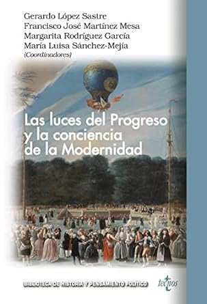 LUCES DEL PROGRESO Y LA CONCIENCIA DE LA MODERNIDAD, LAS | GERARDO LOPEZ SASTRE