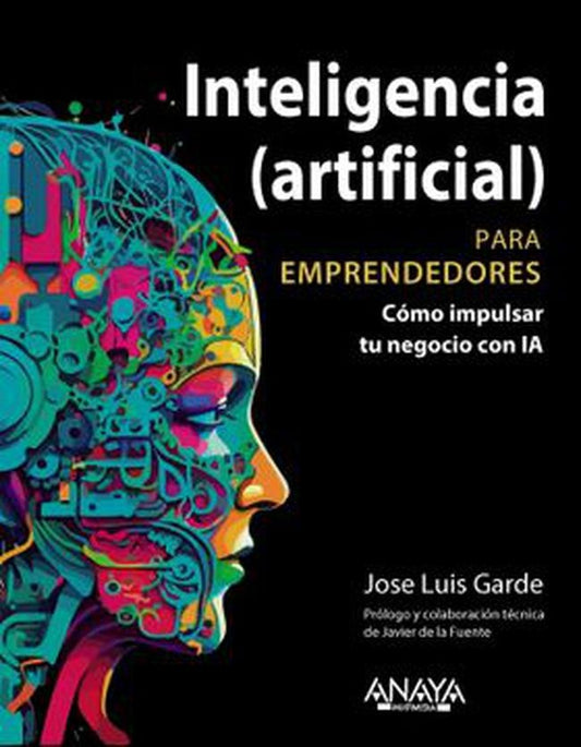 INTELIGENCIA (ARTIFICIAL) PARA EMPRENDEDORES | JOSE LUIS GARDE SANCHEZ