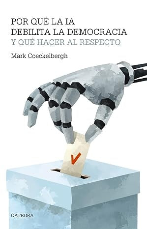 POR QUE LA IA DEBILITA LA DEMOCRACIA Y QUE HACER AL RESPECTO | MARK COECKELBERGH