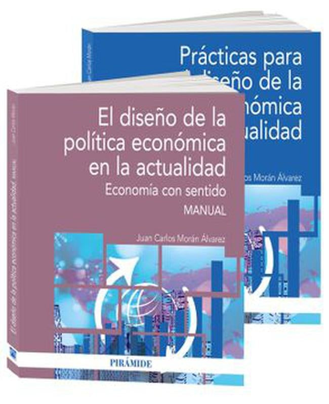 DISEÑO DE LA POLITICA ECONOMICA EN LA ACTUALIDAD, EL. 2 Libros con PRACTICAS | JUAN CARLOS MORAN ALVAREZ