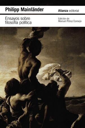 ENSAYOS SOBRE FILOSOFIA POLITICA Y OTROS ESCRITOS POSTUMOS | PHILIPP MAINLANDER