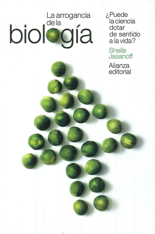 ARROGANCIA DE LA BIOLOGIA, LA. PUEDE LA CIENCIA DOTAR DE SENTIDO A LA VIDA? | SHEILA JASANOFF