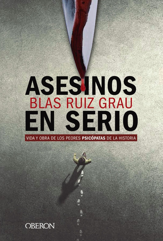 ASESINOS EN SERIO. VIDA Y OBRA DE LOS PEORES PSICOPATAS DE LA HISTORIA | BLAS RUIZ GRAU