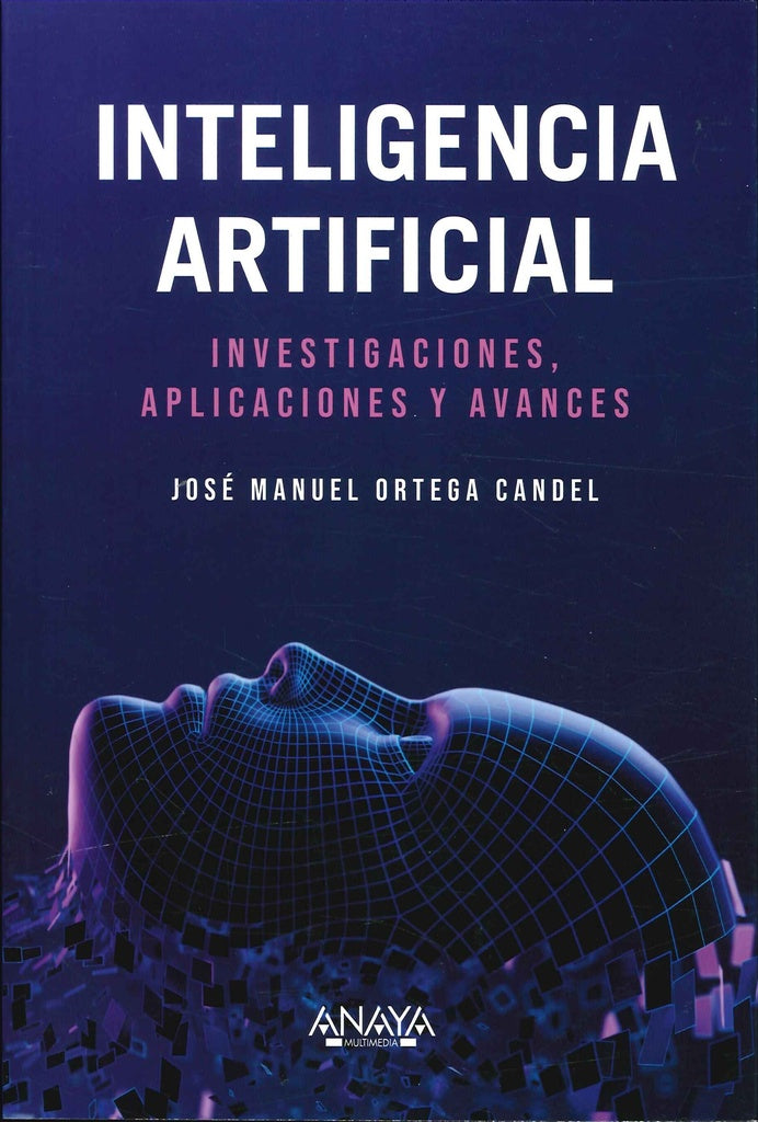 INTELIGENCIA ARTIFICIAL. INVESTIGACIONES, APLICACIONES Y AVANCES | JOSE MANUEL ORTEGA CANDEL