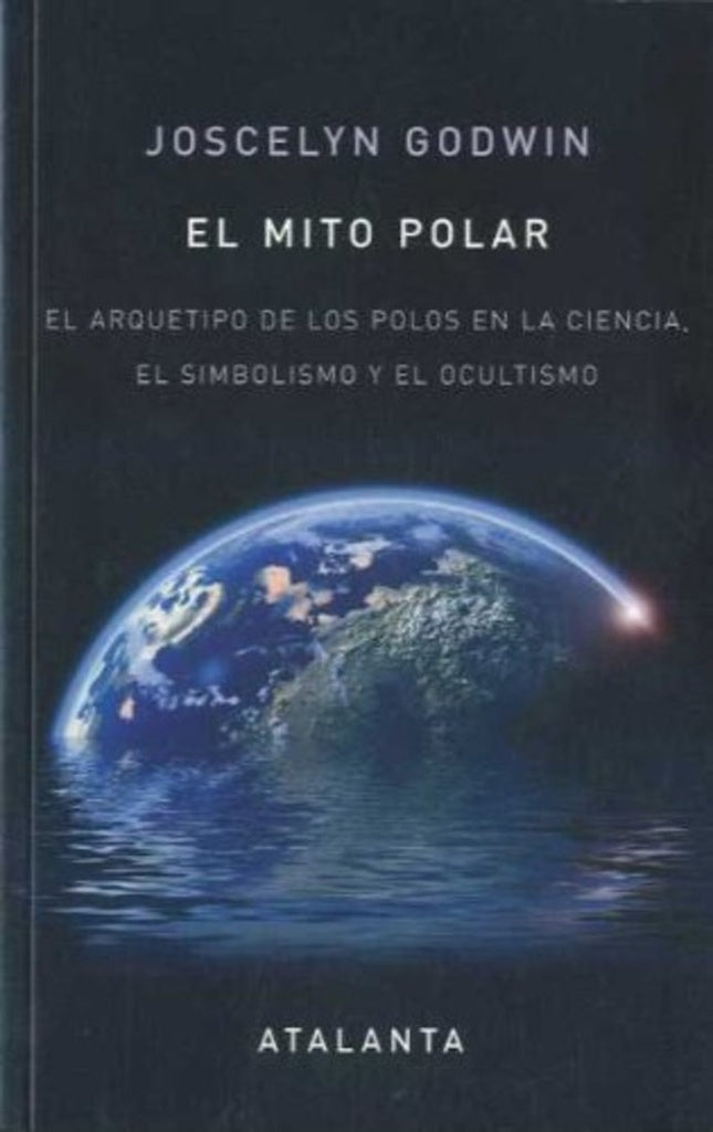 MITO POLAR: EL ARQUETIPO DE LOS POLOS EN LA CIENCIA, EL SIMBOL ISMO Y EL OCULTISMO, EL. | JOSCELYN GODWIN