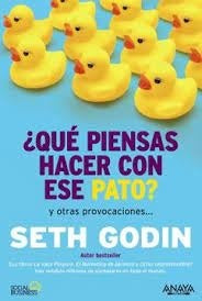 QUE PIENSAS HACER CON ESE PATO?  Rebaja 199 Bs. | SETH GODIN