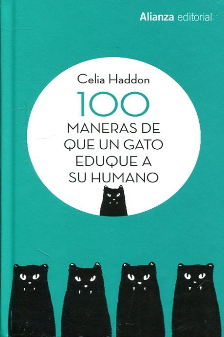 100 MANERAS DE QUE UN GATO EDUQUE A SU HUMANO | CELIA HADDON
