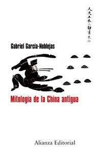 MITOLOGIA DE LA CHINA ANTIGUA | GABRIEL GARCIA-NOBLEJAS