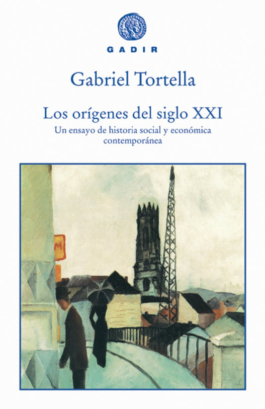 ORIGENES DEL SIGLO XXI, LOS. UN ENSAYO DE HISTORIA SOCIAL Y ECONOMICA CONTEMPORANEA | GABRIEL TORTELLA