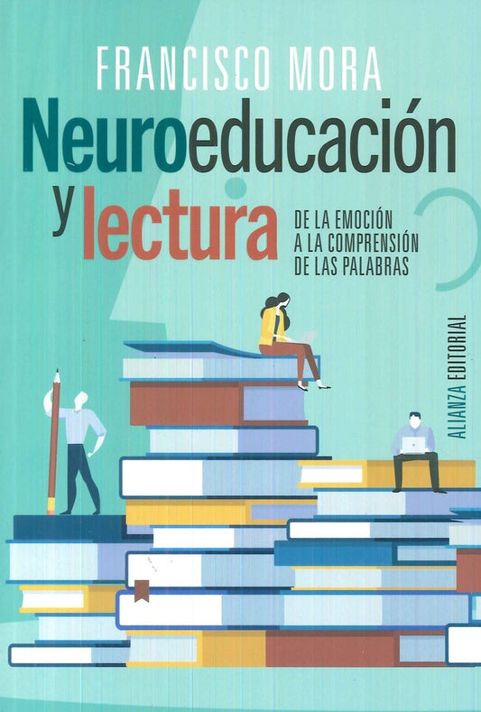 NEUROEDUCACION Y LECTURA. DE LA EMOCION A LA COMPRENSION DE LAS PALABRAS | FRANCISCO MORA