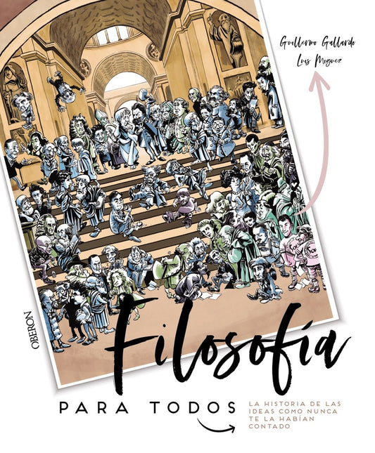 FILOSOFIA PARA TODOS: LA HISTORIA DE LAS IDEAS COMO NUNCA TE LA HABIAN CONTADO | GUILLERMO GALLARDO