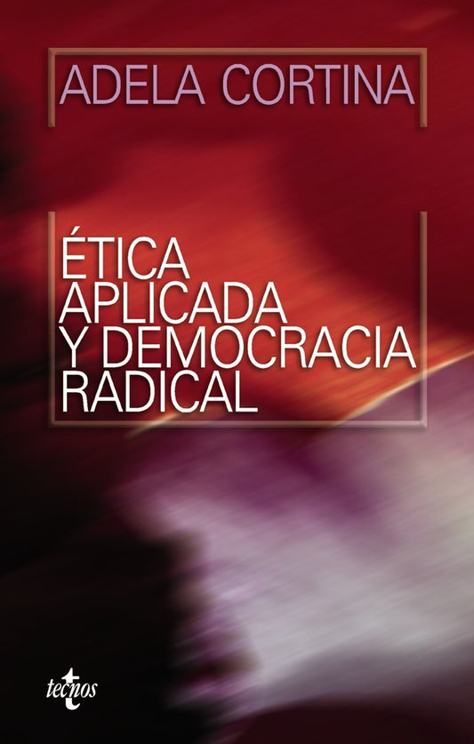 ETICA APLICADA Y DEMOCRACIA RADICAL | ADELA CORTINA