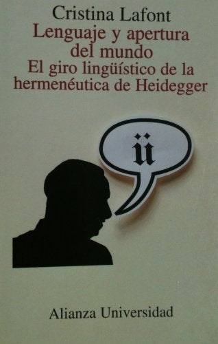 LENGUAJE Y APERTURA DEL MUNDO. EL GIRO LINGUISTICO DE LA HERMENEUTICA DE HEIDEGGER | CRISTINA LAFONT