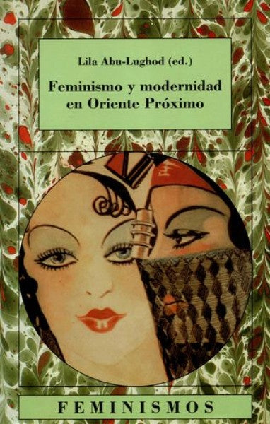 FEMINISMO Y MODERNIDAD EN ORIENTE PROXIMO. OFERTA 135 Bs. | LILA ABU-LUGHOD
