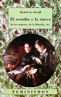 ESTUDIO Y LA RUECA, EL. DE LAS MUJERES, DE LA FILOSOFIA, ETC.. OFERTA 72 Bs. | MICHELE LE DOEUFF