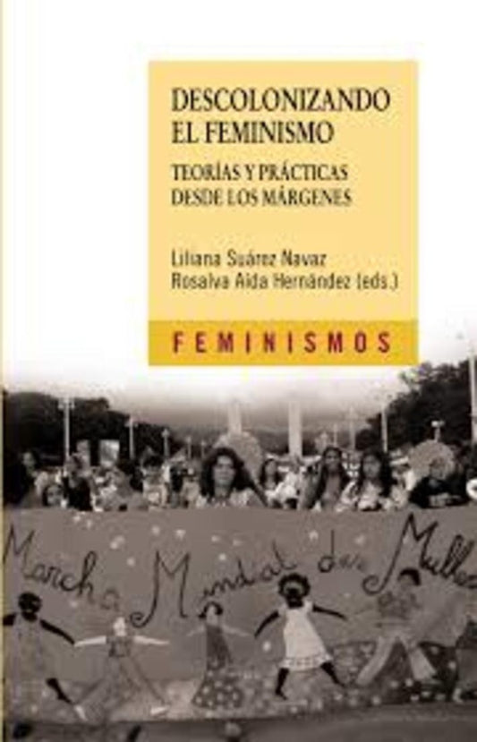 DESCOLONIZANDO EL FEMINISMO: TEORIAS Y PRACTICAS DESDE LOS MARGENES Rebaja 165 Bs | LILIANA SUAREZ-NAVAZ