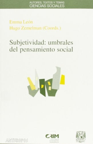 SUBJETIVIDAD. UMBRALES DEL PENSAMIENTO SOCIAL. OFERTA 115 Bs. | HUGO ZEMELMAN