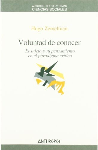VOLUNTAD DE CONOCER. EL SUJETO Y SU PENSAMIENTO EN EL PARADIGMA CRITICO. OFERTA 50 Bs. | HUGO ZEMELMAN