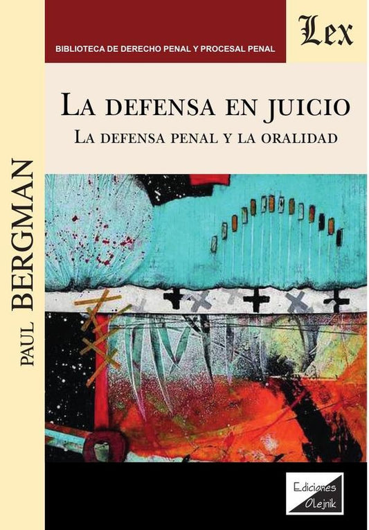 DEFENSA EN JUICIO, LA. LA DEFENSA PENAL Y LA ORALIDAD | PAUL BERGMAN
